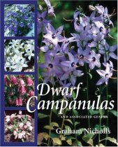 Dwarf Campanulas: And Associated Genera Dwarf Campanulas: And Associated Genera
